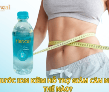 Nước ION Kiềm Hỗ Trợ Giảm Cân Như Thế Nào? Bí Quyết Cho Vóc Dáng Thon Gọn