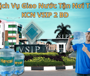 Khám Phá Hawai: Dịch Vụ Giao Nước Tận Nơi Số 1 Tại KCN VSIP 2 BD – Đừng Bỏ Lỡ!